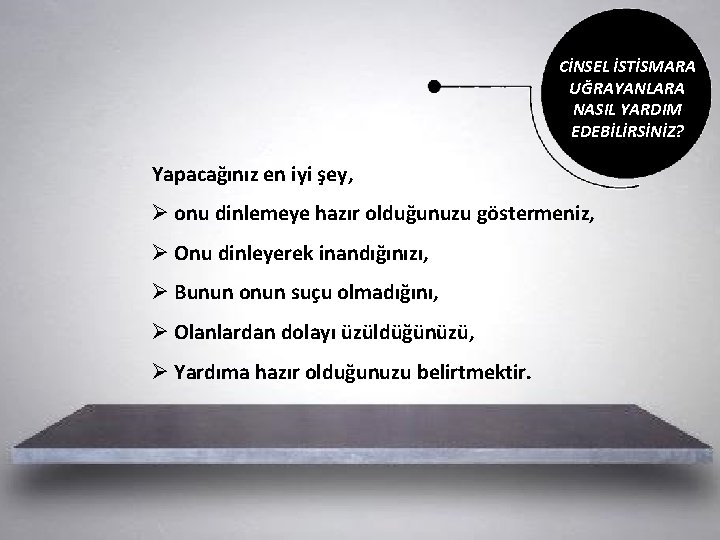 CİNSEL İSTİSMARA UĞRAYANLARA NASIL YARDIM EDEBİLİRSİNİZ? Yapacağınız en iyi şey, Ø onu dinlemeye hazır