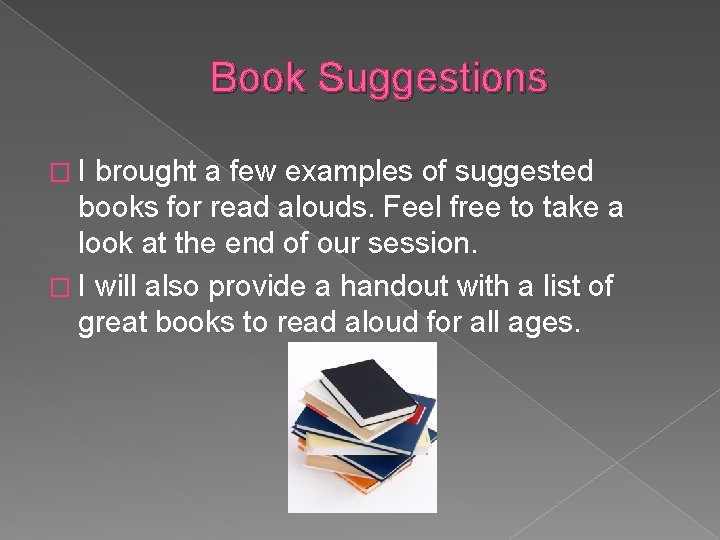 Book Suggestions �I brought a few examples of suggested books for read alouds. Feel