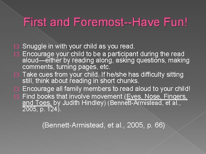 First and Foremost--Have Fun! Snuggle in with your child as you read. Encourage your