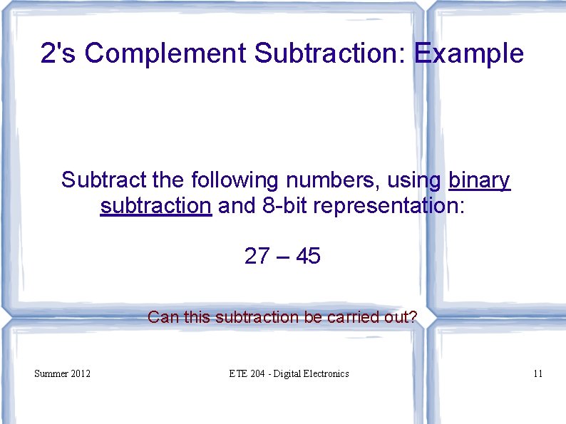 2's Complement Subtraction: Example Subtract the following numbers, using binary subtraction and 8 -bit