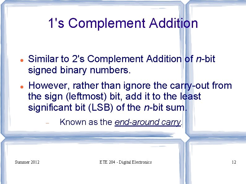 1's Complement Addition Similar to 2's Complement Addition of n-bit signed binary numbers. However,