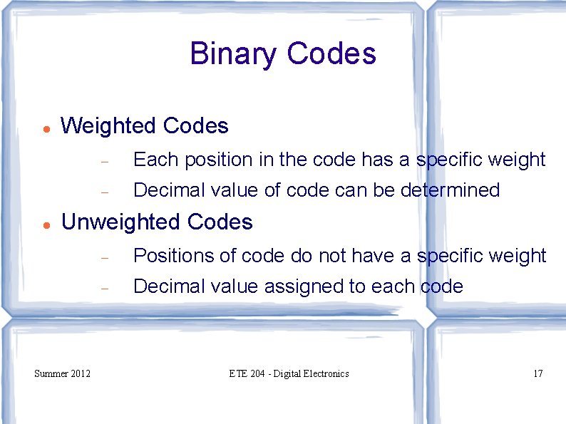 Binary Codes Weighted Codes Each position in the code has a specific weight Decimal