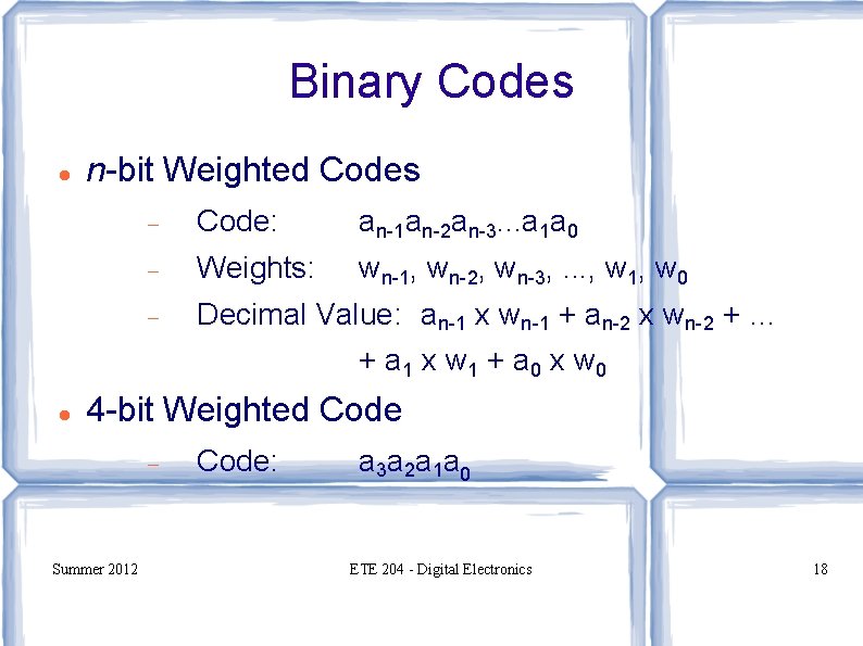 Binary Codes n-bit Weighted Codes Code: an-1 an-2 an-3. . . a 1 a