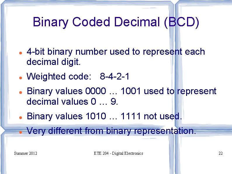Binary Coded Decimal (BCD) 4 -bit binary number used to represent each decimal digit.