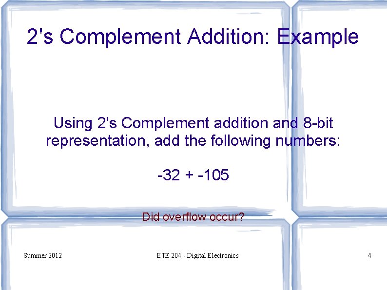 2's Complement Addition: Example Using 2's Complement addition and 8 -bit representation, add the