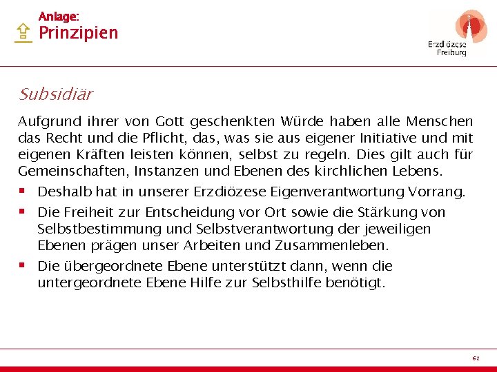 Anlage: Prinzipien Subsidiär Aufgrund ihrer von Gott geschenkten Würde haben alle Menschen das Recht