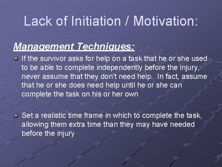 Lack of Initiation / Motivation: Management Techniques: If the survivor asks for help on