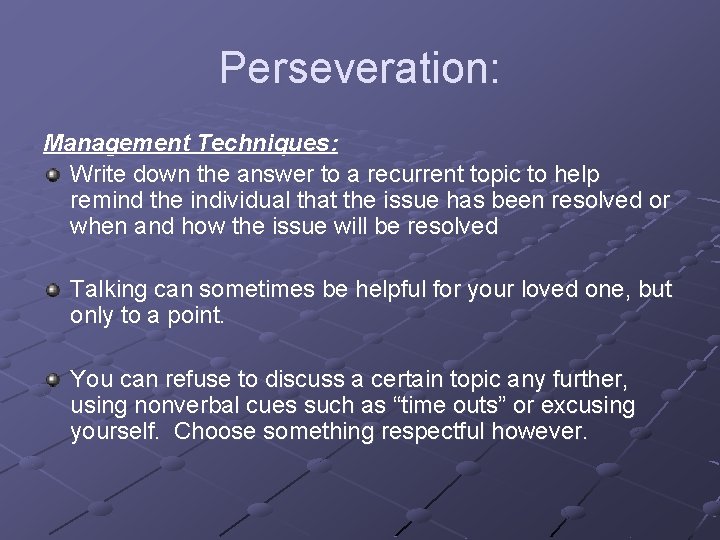 Perseveration: Management Techniques: Write down the answer to a recurrent topic to help remind