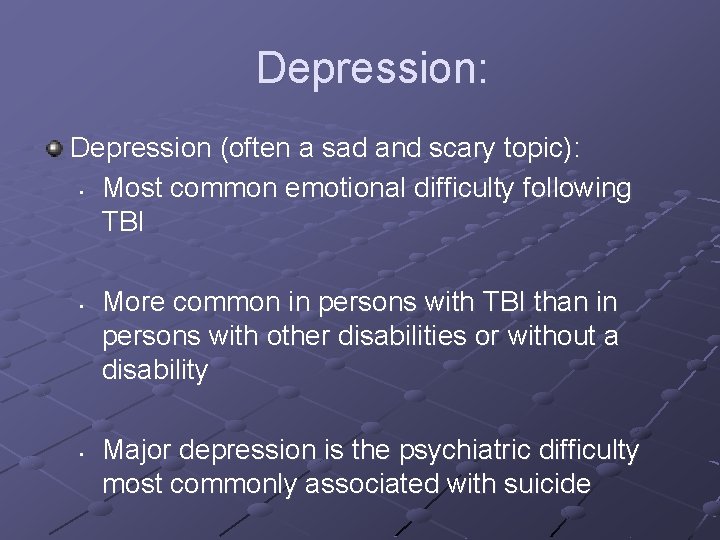 Depression: Depression (often a sad and scary topic): • Most common emotional difficulty following