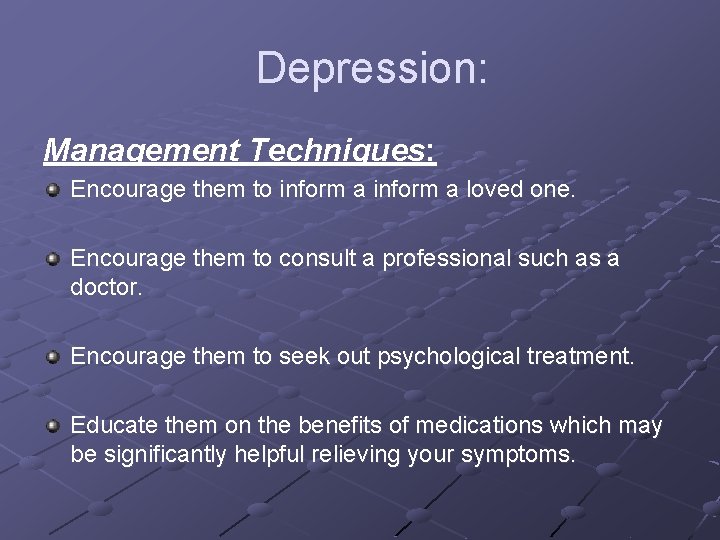 Depression: Management Techniques: Encourage them to inform a loved one. Encourage them to consult