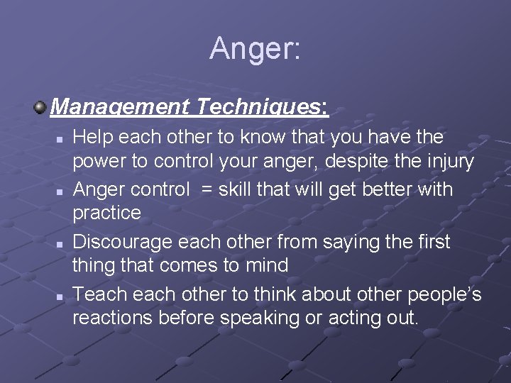 Anger: Management Techniques: n n Help each other to know that you have the