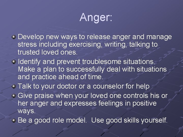 Anger: Develop new ways to release anger and manage stress including exercising, writing, talking