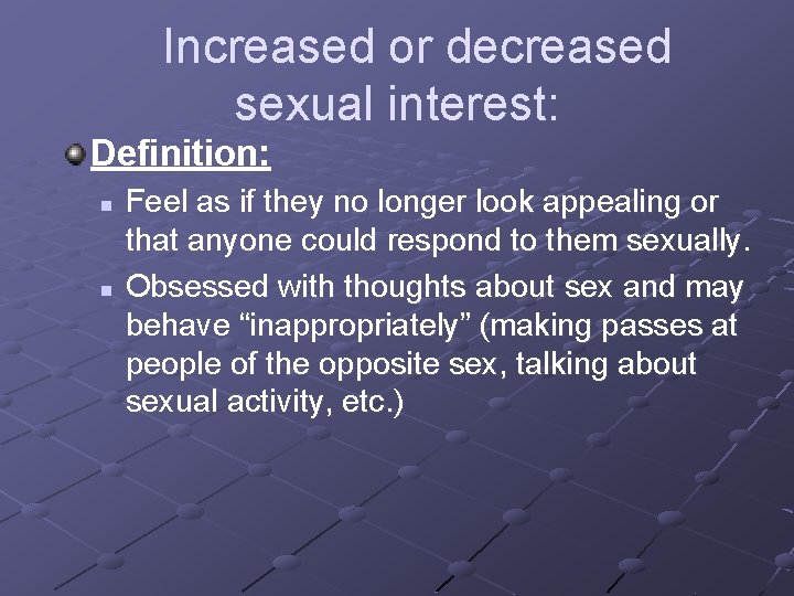 Increased or decreased sexual interest: Definition: n n Feel as if they no longer