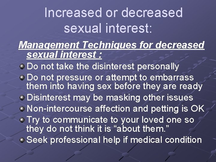 Increased or decreased sexual interest: Management Techniques for decreased sexual interest : Do not