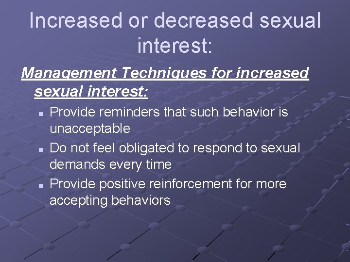 Increased or decreased sexual interest: Management Techniques for increased sexual interest: n n n