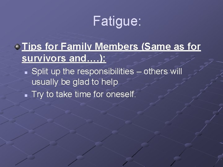 Fatigue: Tips for Family Members (Same as for survivors and…. ): n n Split