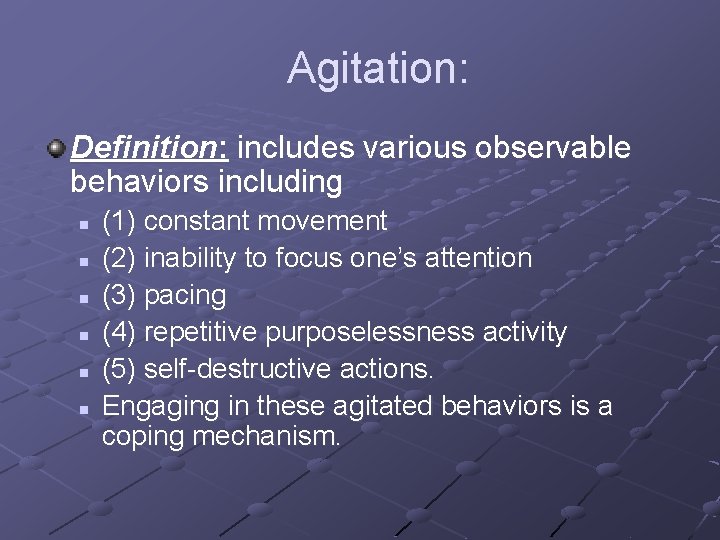 Agitation: Definition: includes various observable behaviors including n n n (1) constant movement (2)