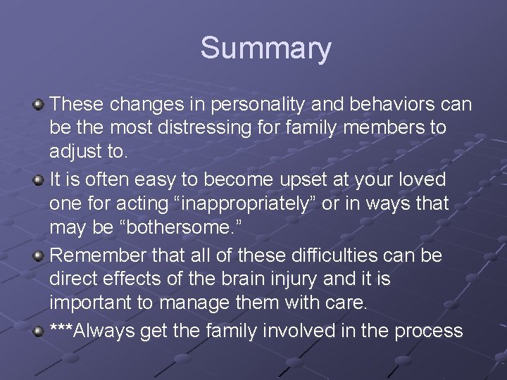 Summary These changes in personality and behaviors can be the most distressing for family