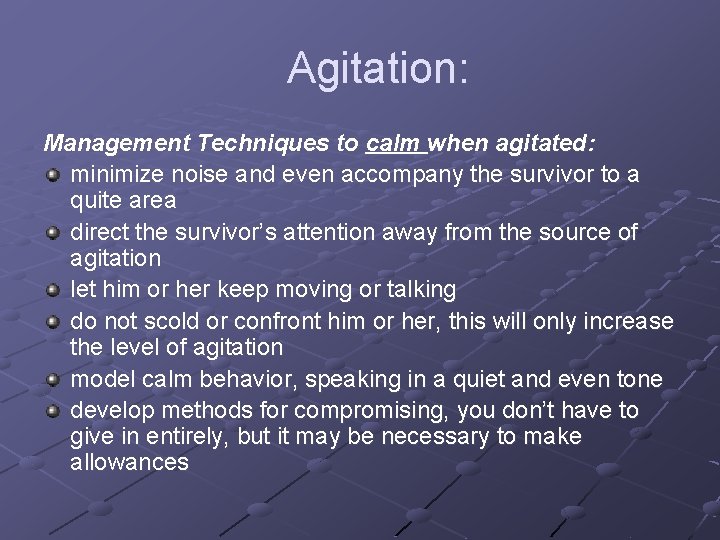 Agitation: Management Techniques to calm when agitated: minimize noise and even accompany the survivor