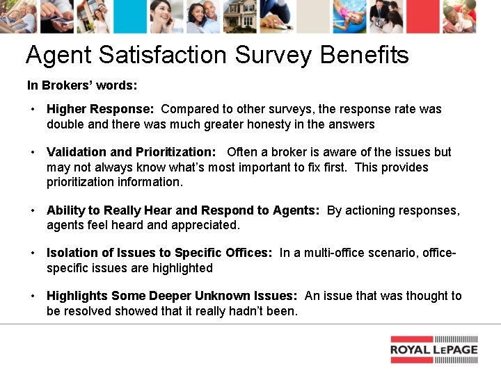 Agent Satisfaction Survey Benefits In Brokers’ words: • Higher Response: Compared to other surveys,