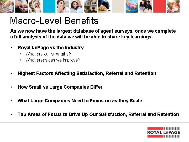 Macro-Level Benefits As we now have the largest database of agent surveys, once we