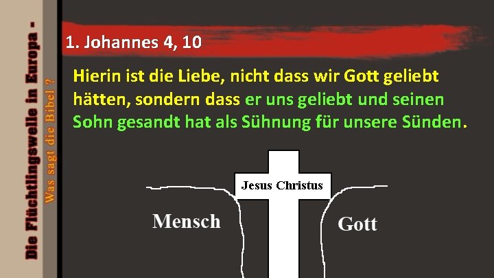 1. Johannes 4, 10 Hierin ist die Liebe, nicht dass wir Gott geliebt hätten,