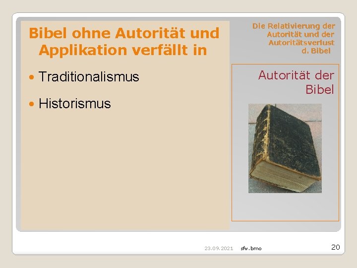 Bibel ohne Autorität und Applikation verfällt in Traditionalismus Historismus Die Relativierung der Autorität und