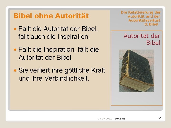 Bibel ohne Autorität Fällt die Autorität der Bibel, fällt auch die Inspiration. Fällt die