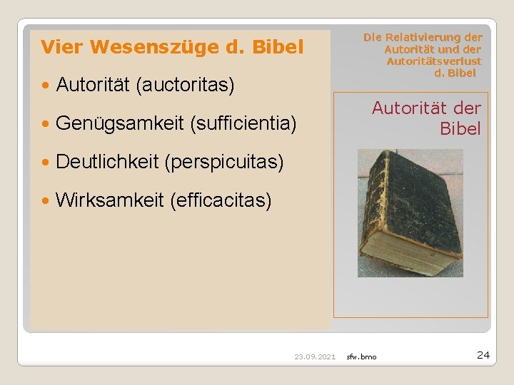 Vier Wesenszüge d. Bibel Autorität (auctoritas) Genügsamkeit (sufficientia) Deutlichkeit (perspicuitas) Wirksamkeit (efficacitas) 23. 09.