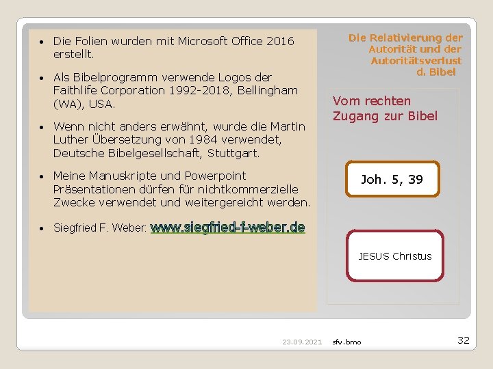  Die Folien wurden mit Microsoft Office 2016 erstellt. Als Bibelprogramm verwende Logos der