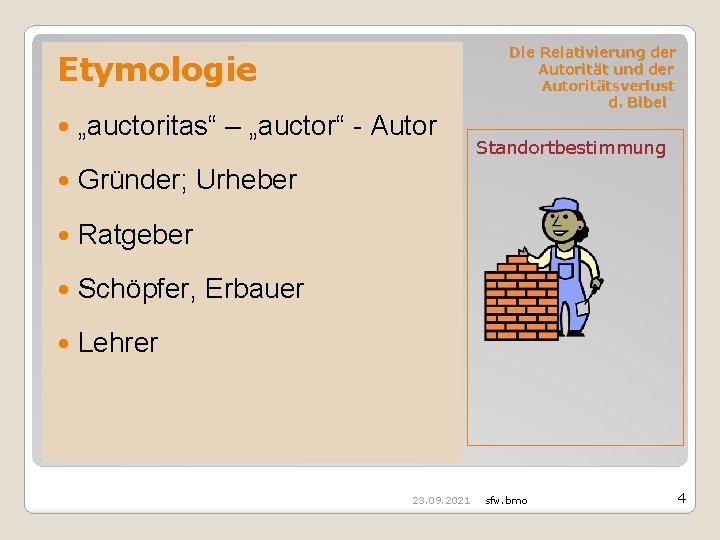 Etymologie „auctoritas“ – „auctor“ - Autor Gründer; Urheber Ratgeber Schöpfer, Erbauer Lehrer 23. 09.