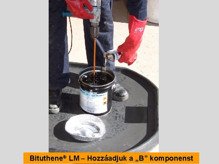 Bituthene® LM – Hozzáadjuk a „B” komponenst 