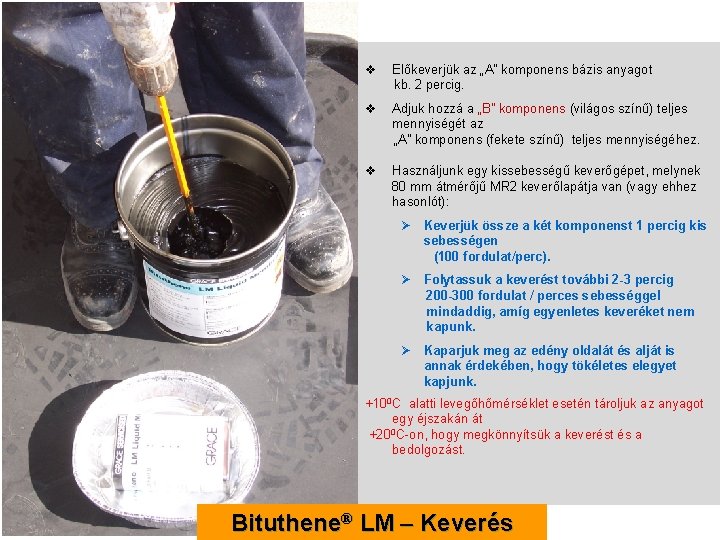 v Előkeverjük az „A” komponens bázis anyagot kb. 2 percig. v Adjuk hozzá a