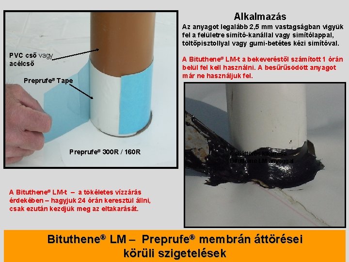 Alkalmazás Az anyagot legalább 2, 5 mm vastagságban vigyük fel a felületre simító-kanállal vagy