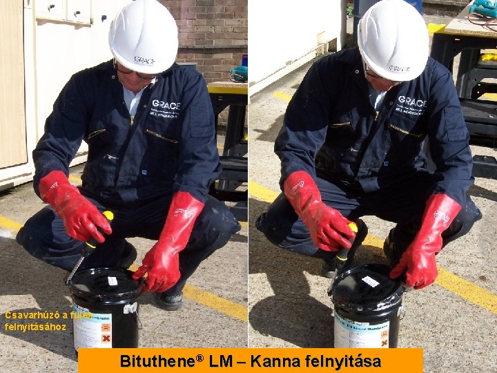 Csavarhúzó a fülek felnyitásához Bituthene® LM – Kanna felnyitása 