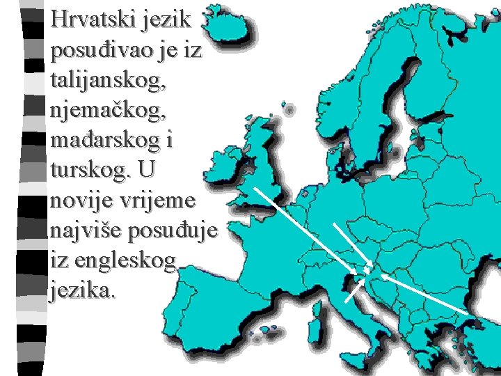 Hrvatski jezik posuđivao je iz talijanskog, njemačkog, mađarskog i turskog. U novije vrijeme najviše