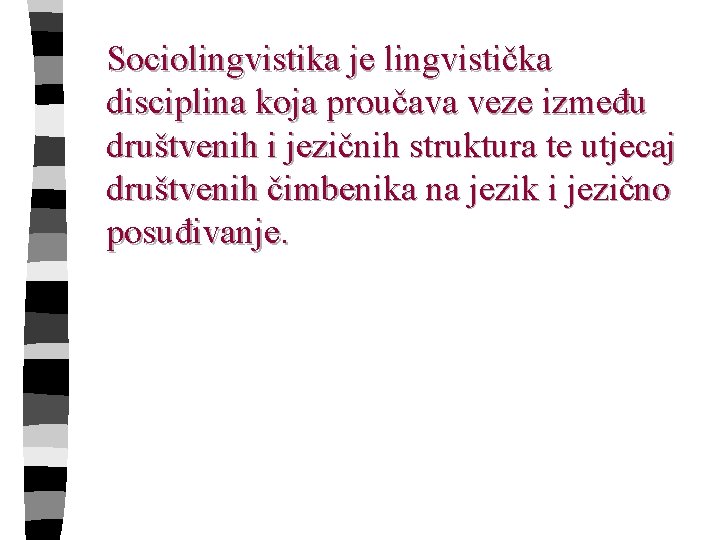 Sociolingvistika je lingvistička disciplina koja proučava veze između društvenih i jezičnih struktura te utjecaj