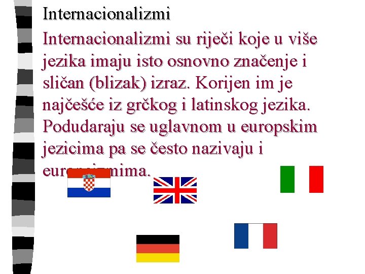 Internacionalizmi su riječi koje u više jezika imaju isto osnovno značenje i sličan (blizak)