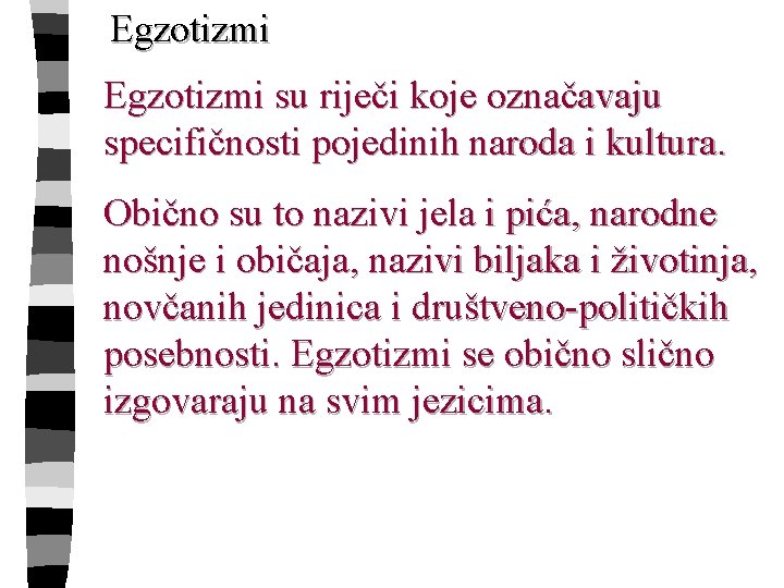 Egzotizmi su riječi koje označavaju specifičnosti pojedinih naroda i kultura. Obično su to nazivi