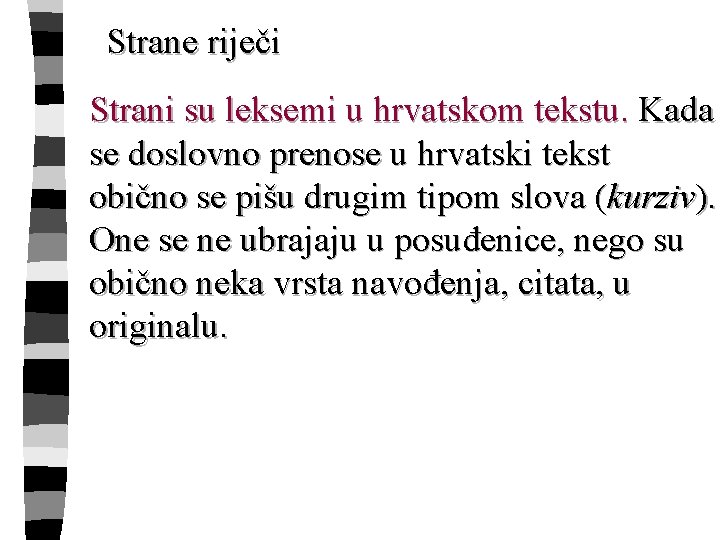 Strane riječi Strani su leksemi u hrvatskom tekstu. Kada se doslovno prenose u hrvatski