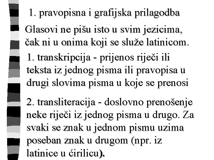 1. pravopisna i grafijska prilagodba Glasovi ne pišu isto u svim jezicima, čak ni