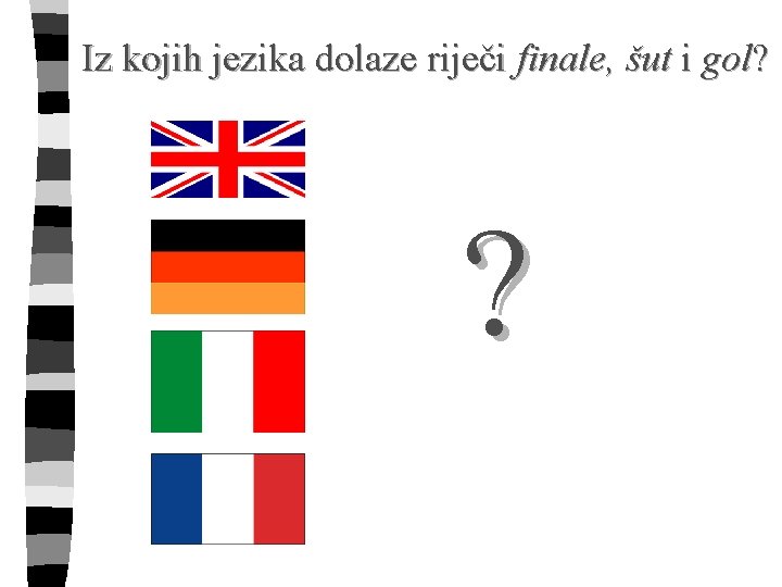 Iz kojih jezika dolaze riječi finale, šut i gol? ? 