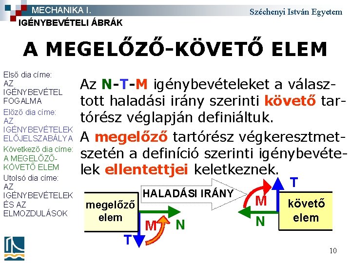 MECHANIKA I. IGÉNYBEVÉTELI ÁBRÁK Széchenyi István Egyetem A MEGELŐZŐ-KÖVETŐ ELEM Első dia címe: AZ