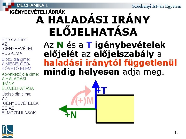 MECHANIKA I. IGÉNYBEVÉTELI ÁBRÁK Széchenyi István Egyetem A HALADÁSI IRÁNY ELŐJELHATÁSA Első dia címe: