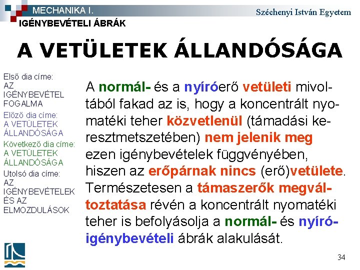 MECHANIKA I. IGÉNYBEVÉTELI ÁBRÁK Széchenyi István Egyetem A VETÜLETEK ÁLLANDÓSÁGA Első dia címe: AZ