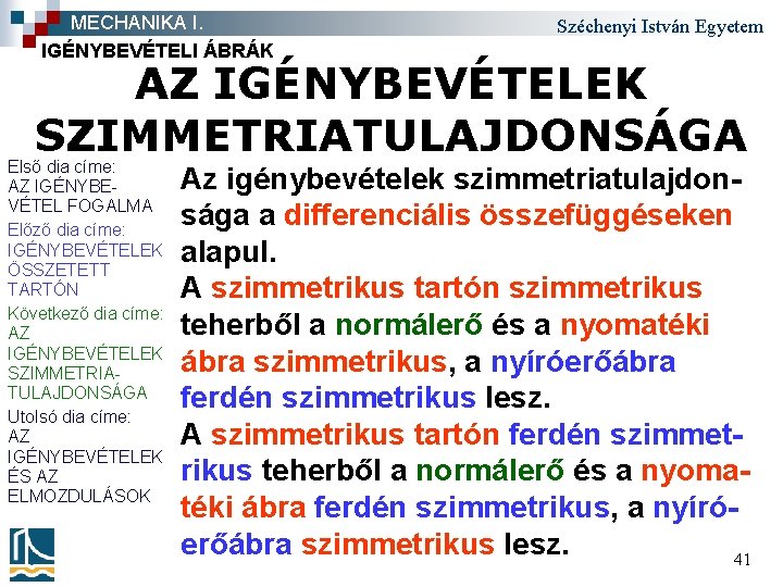 MECHANIKA I. IGÉNYBEVÉTELI ÁBRÁK Széchenyi István Egyetem AZ IGÉNYBEVÉTELEK SZIMMETRIATULAJDONSÁGA Első dia címe: AZ