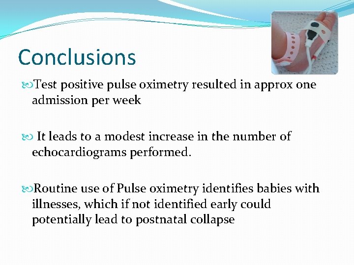 Conclusions Test positive pulse oximetry resulted in approx one admission per week It leads