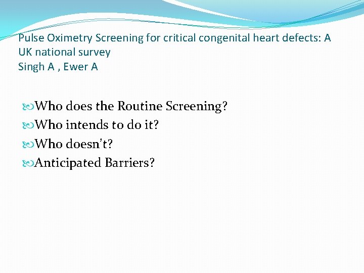 Pulse Oximetry Screening for critical congenital heart defects: A UK national survey Singh A