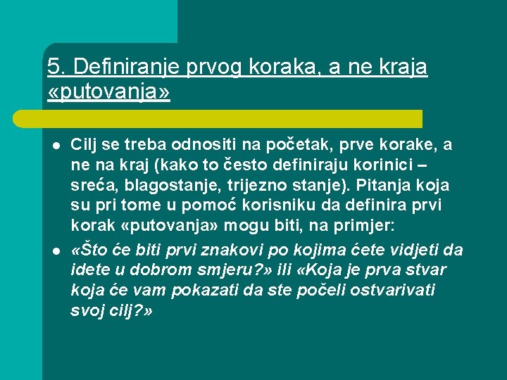 5. Definiranje prvog koraka, a ne kraja «putovanja» l l Cilj se treba odnositi