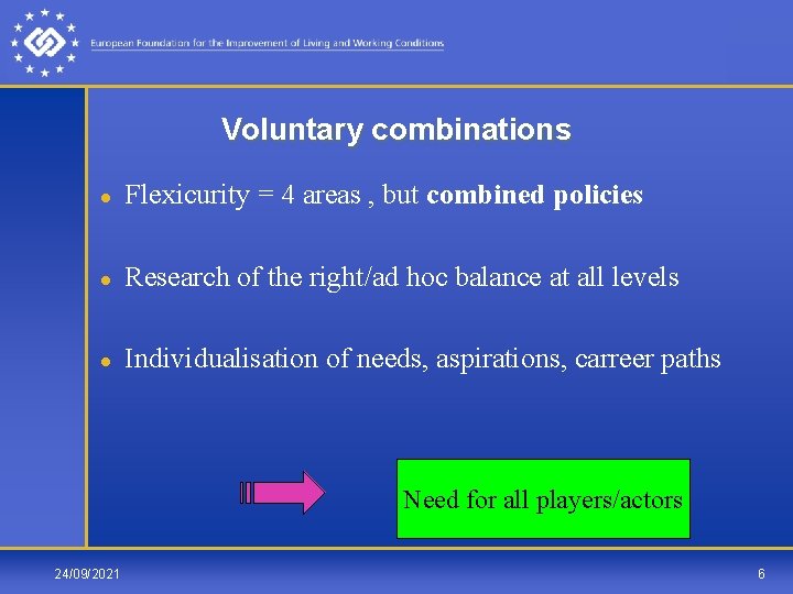 Voluntary combinations l Flexicurity = 4 areas , but combined policies l Research of